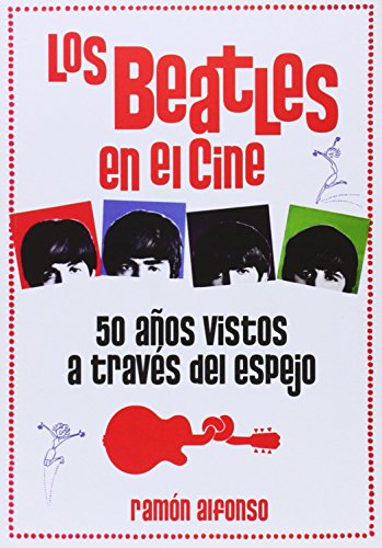 9788415405887: Los Beatles en el cine: 50 aos vistos atravs del espejo