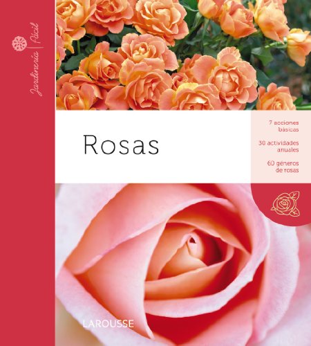 Beispielbild fr Rosas (Larousse - Libros Ilustrados/ Prcticos - Ocio Y Naturaleza - Jardinera - Coleccin Jardinera Fcil) zum Verkauf von medimops