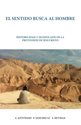 Beispielbild fr El Sentido busca al hombre: Historicidad y significado de la pretensin de Jesucristo (Spanish Edition) zum Verkauf von Iridium_Books