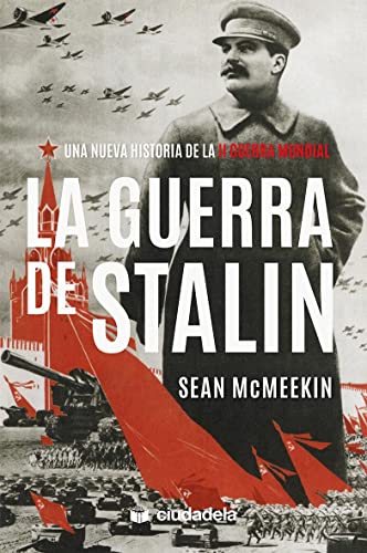 La guerra de Stalin Una nueva historia de la Segunda Guerra Mundial - McMeekin, Sean