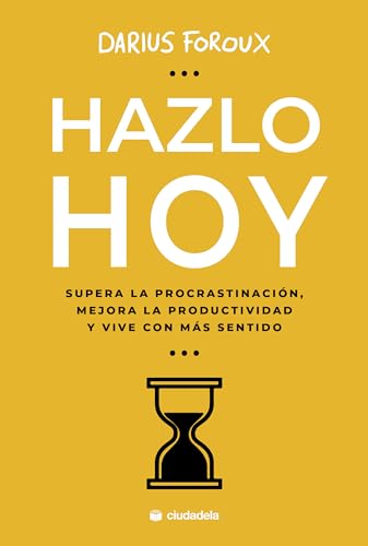 Stock image for HAZLO HOY. SUPERA LA PROCRASTINACION, MEJORA LA PRODUCTIVIDAD Y VIVE CON MAS SENTIDO for sale by KALAMO LIBROS, S.L.