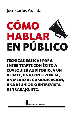 Imagen de archivo de Cmo hablar en pblico: Tcnicas prcticas para enfrentarte con xito a cualquier auditorio, a un debate, a un medio de comunicacin o a una entrevista de trabajo (Spanish Edition) a la venta por GF Books, Inc.