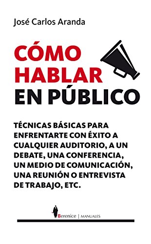 9788415441786: Cmo hablar en pblico: Tcnicas prcticas para enfrentarte con xito a cualquier auditorio, a un debate, a un medio de comunicacin o a una entrevista de trabajo (Spanish Edition)