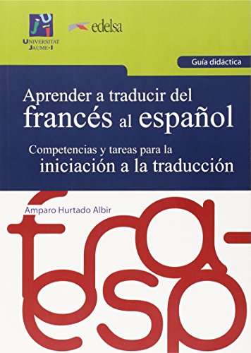 Aprender a traducir del francés al español. Guía didáctica.: Competencias y tareas para la iniciación a la traducción. - Hurtado Albir, Amparo