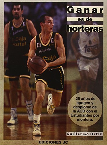 9788415448020: Ganar es de horteras: 25 aos de apogeo y desplome de la ACB con el Estudiantes por montera. (Baloncesto para leer)