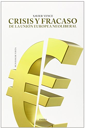 Imagen de archivo de CRISIS Y FRACASO DE LA UNIN EUROPEA NEOLIBERAL a la venta por Librerias Prometeo y Proteo