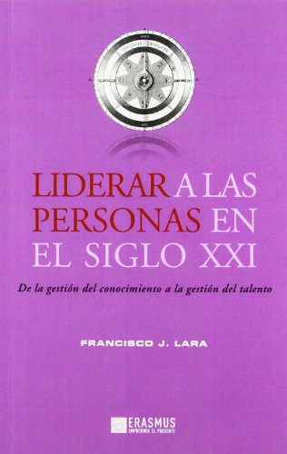 Stock image for LIDERAR A LAS PERSONAS EN EL SIGLO XXI. DE LA GESTIN DEL CONOCIMIENTO A LA GESTIN DEL TALENTO for sale by KALAMO LIBROS, S.L.