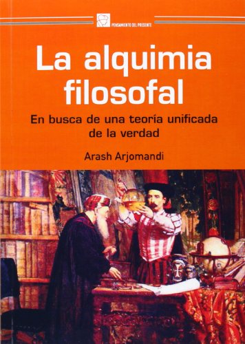 Stock image for ALQUIMIA FILOSOFAL, LA. EN BUSCA DE UNA TEORA UNIFICADA DE LA VERDAD for sale by KALAMO LIBROS, S.L.