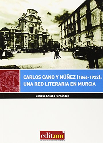 Beispielbild fr Carlos Cano y Nez (1846-1922): Una Red Literaria en Murcia zum Verkauf von Hilando Libros