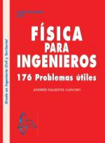 Fisica para ingenieros. 176 Problemas utiles.