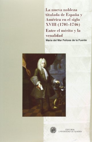 9788415487029: La nueva nobleza titulada de Espaa y Amrica en el siglo XVIII (1701-1746). Entre el mrito y la venalidad