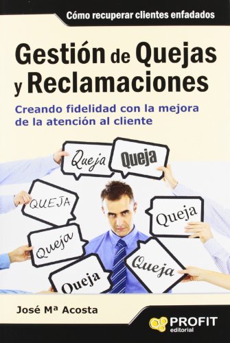 Beispielbild fr GESTION DE QUEJAS Y RECLAMACIONES: CREANDO FIDELIDAD CON LA MEJORA DE LA ATENCIN AL CLIENTE zum Verkauf von KALAMO LIBROS, S.L.