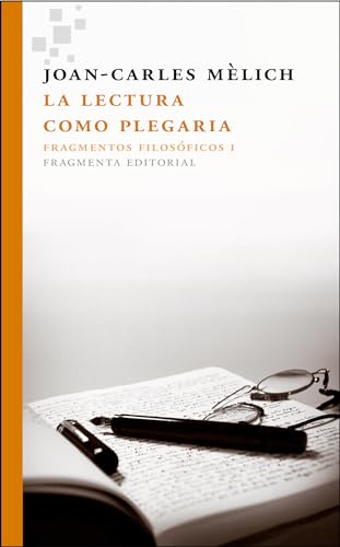 Beispielbild fr LA LECTURA COMO PLEGARIA. FRAGMENTOS FILOSOFICOS I zum Verkauf von KALAMO LIBROS, S.L.