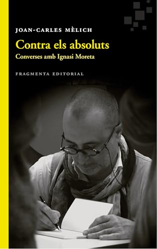 Stock image for CONTRA ELS ABSOLUTS. CONVERSES AMB IGNASI MORETA for sale by KALAMO LIBROS, S.L.