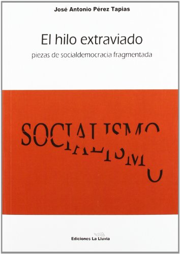 Imagen de archivo de El HILO EXTRAVIADO: Piezas de socialdemocracia fragmentada a la venta por KALAMO LIBROS, S.L.