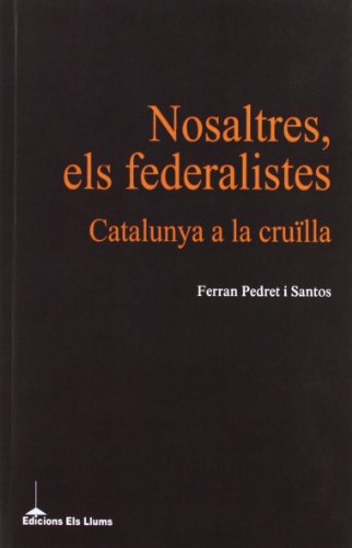 Stock image for NOSALTRES, ELS FEDERALISTES: CATALUNYA A LA CRUILLA for sale by medimops