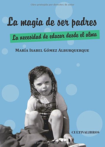 9788415534945: La magia de ser padres: La necesidad de educar desde el alma. Educamos cuando enseamos a caminar sin imponer caminos (Estudios) (Spanish Edition)