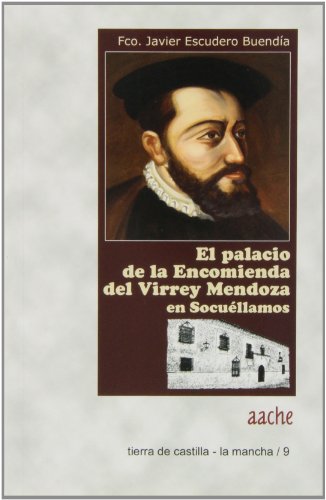 La Casa de la Encomienda del Virrey Mendoza en Socuéllamos (Ciudad Real) - Escudero Buendía, Francisco Javier