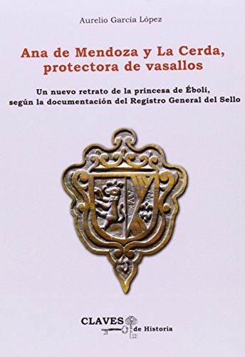 9788415537878: Ana de Mendoza y La Cerda, protectora de vasallos: Un nuevo retrato de la princesa de boli, segn la documentacin del Registro General del Sello