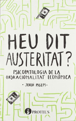 Stock image for Heu dit austeritat?: Psicopatologia de la (ir)racionalitat econmica for sale by Iridium_Books