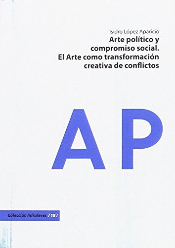 Stock image for ARTE POLITICO Y COMPROMISO SOCIAL: EL ARTE COMO TRANSFORMACION CREATIVA DE CONFLICTOS for sale by KALAMO LIBROS, S.L.