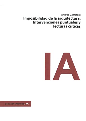 Beispielbild fr IMPOSIBIBLIDAD DE LA ARQUITECTURA. INTERVENCIONES PUNTUALES Y LECTURAS CR?TICAS zum Verkauf von Agapea Libros