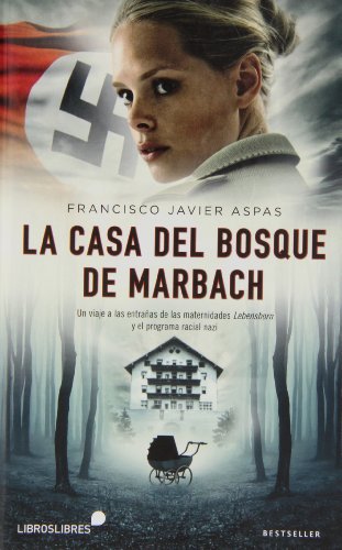 9788415570257: La casa del bosque de Marbach: Un viaje a las entraas de las maternidades Lbensborn y el programa racial nazi (Bestseller)