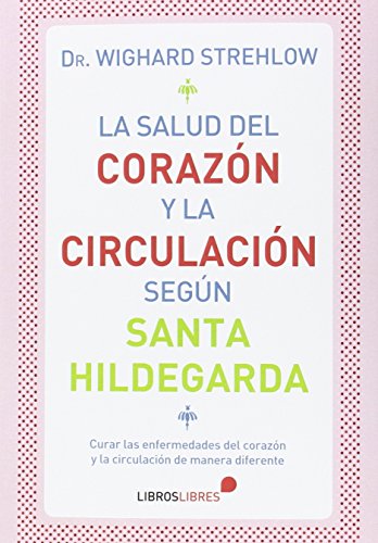 La Salud Del Corazà n Y La Circulacià n Según Santa Hildegarda - Strehlow, Dr. Wighard