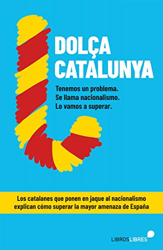 Stock image for ?Dola Catalunya. Cmo superar el nacionalismo contado por el blog ms ledo de Espaa? for sale by AG Library