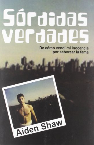 SÃ³rdidas verdades: De cÃ³mo vendÃ­ mi inocencia por saborear la fama (9788415574545) by Shaw, Aiden