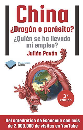 CHINA ¿DRAGÓN O PARÁSITO . ¿QUIÉN SE HA LLEVADO MI EMPLEO . 1ª EDICIÓN