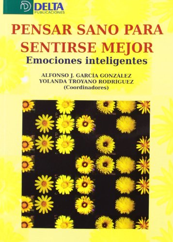 Beispielbild fr PENSAR SANO PARA SENTIRSE MEJOR. EMOCIONES INTELIGENTES. zum Verkauf von Iridium_Books