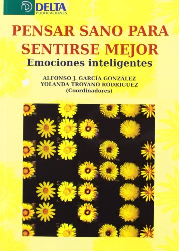 Imagen de archivo de PENSAR SANO PARA SENTIRSE MEJOR. EMOCIONES INTELIGENTES. a la venta por Iridium_Books