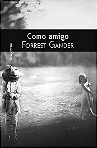 Como amigo (Narrativa Sexto Piso) (Spanish Edition) (9788415601241) by Gander, Forrest