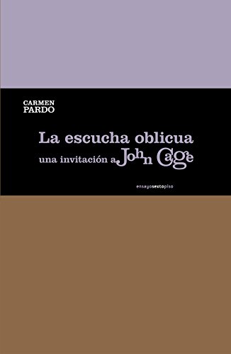 Stock image for LA ESCUCHA OBLICUA: Una invitacin a John Cage for sale by KALAMO LIBROS, S.L.