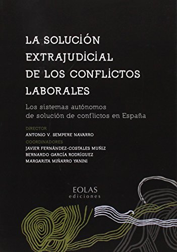 La solución extrajudicial de los conflictos laborales : los sistemas autónomos de solución de con...