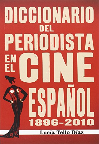 Imagen de archivo de DICCIONARIO DEL PERIODISTA EN EL CINE ESPAOL (1896-2010) a la venta por KALAMO LIBROS, S.L.