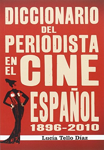 Stock image for DICCIONARIO DEL PERIODISTA EN EL CINE ESPAOL 1896-2010 for sale by Siglo Actual libros