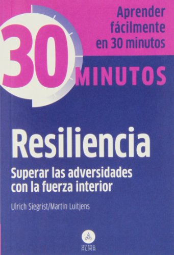 9788415618164: Resiliencia superar las adversidades con la fuerza interior: Aprenda fcilmente en 30 minutos