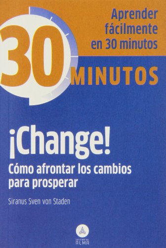 Imagen de archivo de CHANGE!: Cómo afrontar los cambios para prosperar a la venta por KALAMO LIBROS, S.L.