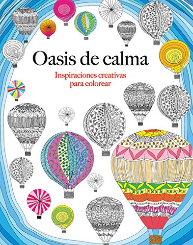 Imagen de archivo de OASIS DE CALMA: INSPIRACIONES CREATIVAS PARA COLOREAR a la venta por KALAMO LIBROS, S.L.