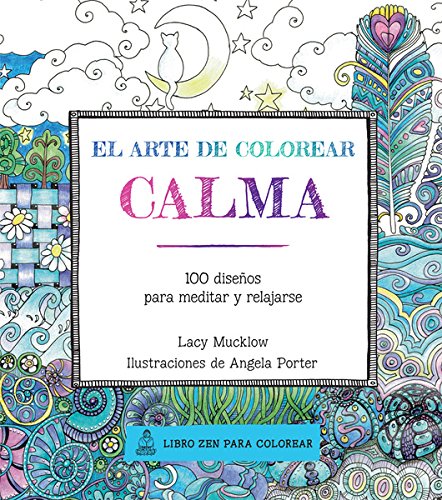 Stock image for EL ARTE DE COLOREAR CALMA: 100 diseos para meditar y relajarse for sale by KALAMO LIBROS, S.L.