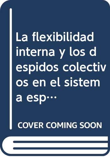 Stock image for La flexibilidad interna y los despidos colectivos en el sistema espaol de relaciones laborales for sale by Iridium_Books