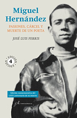 Imagen de archivo de Miguel Hernndez: Pasiones, crcel y muerte de un poeta (FUERA DE COLECCIN) a la venta por Pepe Store Books