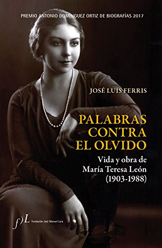 9788415673590: Palabras contra el olvido. Vida y obra de Mara Teresa Len (1903-1988): Premio Antonio Domnguez Ortiz de Biografas 2017 (BIOGRAFIAS)