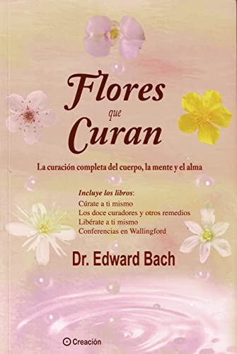 Stock image for Flores que curan: La curacin completa del cuerpo, la mente y el alma for sale by Revaluation Books