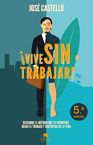 9788415678397: Vive sin trabajar!: Descubre el mtodo que te permitir dejar el trabajo y disfrutar de la vida (Alienta)