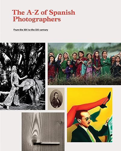 9788415691280: The A-Z of Spanish Photographers: From the XIX to the XXI Century