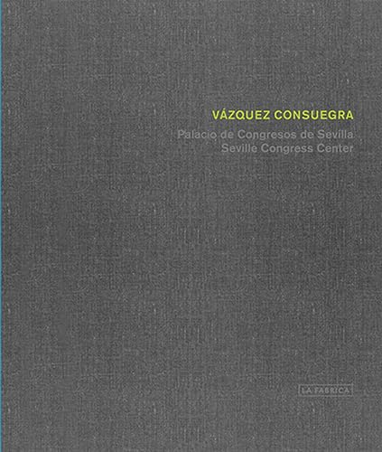 9788415691853: Guillermo Vzquez Consuegra: Seville Congress Centre (Libros de autor)