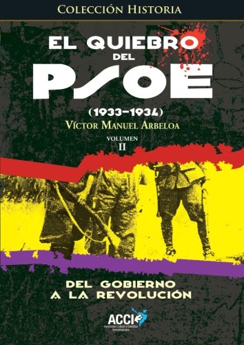 Beispielbild fr EL QUIEBRO DEL PSOE (1933-1934): DEL GOBIERNO A LA REVOLUCIN. VOLUMEN II zum Verkauf von KALAMO LIBROS, S.L.